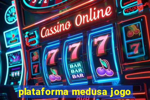 plataforma medusa jogo